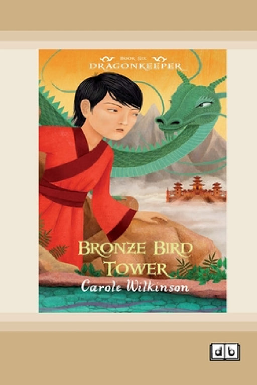 Dragonkeeper 6: Bronze Bird Tower (Dyslexia-Friendly Edition) by Carole Wilkinson