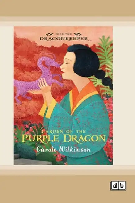 Dragonkeeper 2: Garden of the Purple Dragon (Dyslexia-Friendly Edition) by Carole Wilkinson