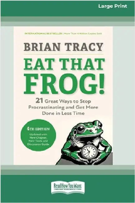 Eat That Frog!, Fourth Edition: 21 Great Ways to Stop Procrastinating and Get More Done in Less Time (16pt Large Print Edition) by Tracy, Brian