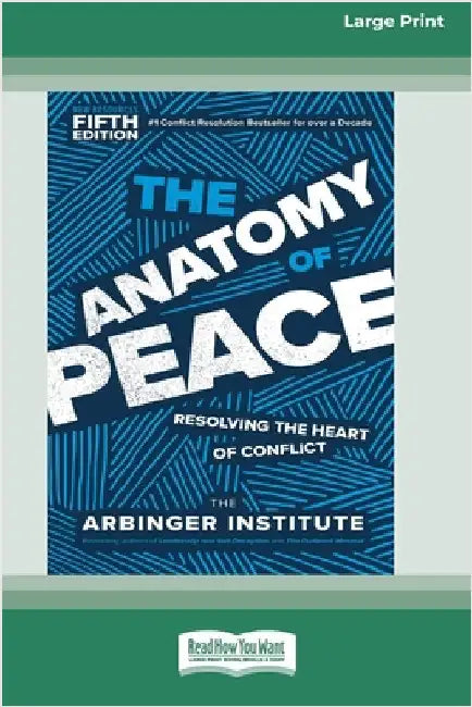The Anatomy of Peace, Fifth Edition: Resolving the Heart of Conflict (16pt Large Print Edition) by Arbinger Institute