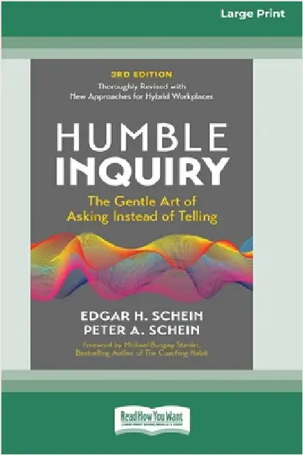 Humble Inquiry, 3rd Edition: The Gentle Art of Asking Instead of Telling (16pt Large Print Edition) by Schein, Edgar H.