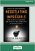 Negotiating the Impossible, Second Edition: How to Break Deadlocks and Resolve Ugly Conflicts (without Money or Muscle) (16pt Large Print Edition) by Malhotra, Deepak