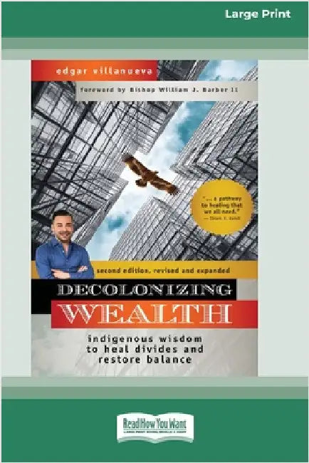 Decolonizing Wealth, Second Edition: Indigenous Wisdom to Heal Divides and Restore Balance (16pt Large Print Edition) by Villanueva, Edgar
