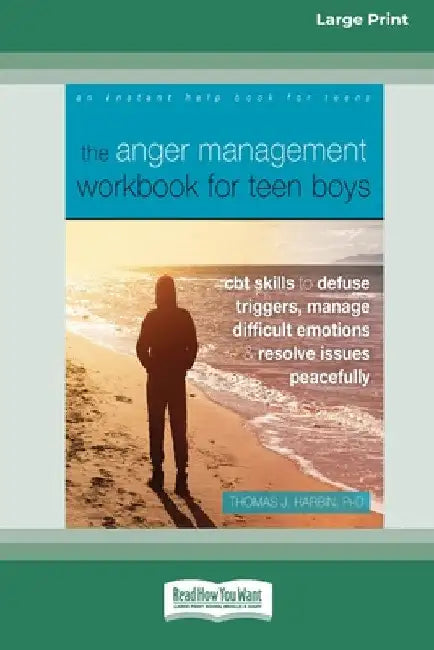 The Anger Management Workbook for Teen Boys: CBT Skills to Defuse Triggers, Manage Difficult Emotions, and Resolve Issues Peacefully (Large Print 16 P by Thomas Harbin