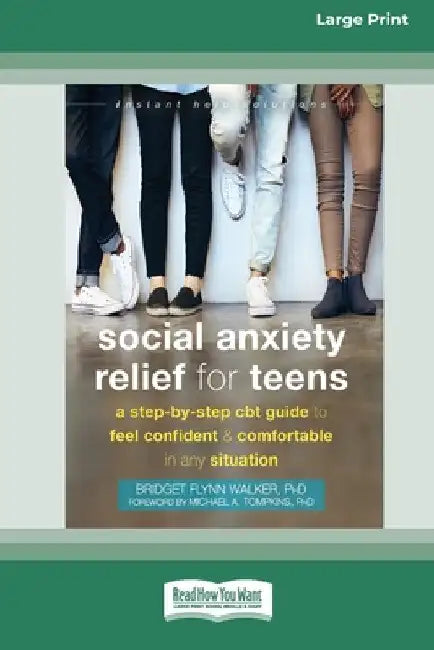 Social Anxiety Relief for Teens: A Step-by-Step CBT Guide to Feel Confident and Comfortable in Any Situation [Large Print 16 Pt Edition] by Bridget F. Walker
