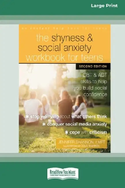The Shyness and Social Anxiety Workbook for Teens: CBT and ACT Skills to Help You Build Social Confidence [Large Print 16 Pt Edition] by Jennifer Shannon