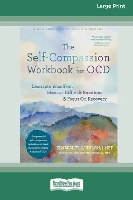 The Self-Compassion Workbook for OCD: Lean into Your Fear, Manage Difficult Emotions, and Focus On Recovery [Large Print 16 Pt Edition] by Kimberley Quinlan