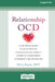 Relationship OCD: A CBT-Based Guide to Move Beyond Obsessive Doubt, Anxiety, and Fear of Commitment in Romantic Relationships [Large Print 16 Pt Editi by Sheva Rajaee