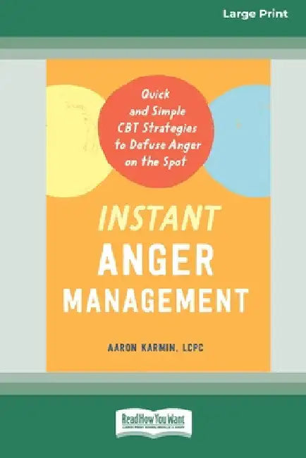 Instant Anger Management: Quick and Simple CBT Strategies to Defuse Anger on the Spot [Large Print 16 Pt Edition] by Aaron Karmin