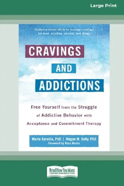 Cravings and Addictions: Free Yourself from the Struggle of Addictive Behavior with Acceptance and Commitment Therapy [Large Print 16 Pt Edition] by Maria Karekla