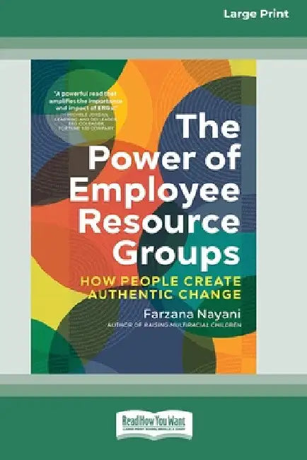 The Power of Employee Resource Groups: How People Create Authentic Change [Large Print 16 Pt Edition] by Farzana Nayani