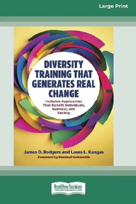 Diversity Training That Generates Real Change: Inclusive Approaches That Benefit Individuals, Business, and Society [Large Print 16 Pt Edition] by James O. Rodgers