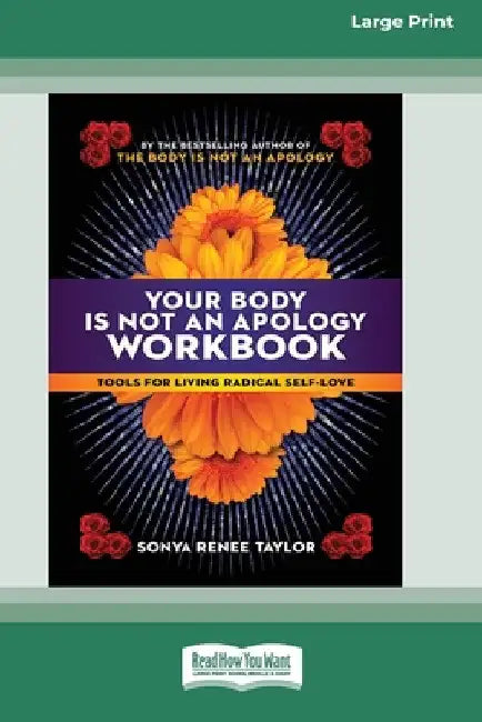 Your Body Is Not an Apology Workbook: Tools for Living Radical Self-Love [Standard Large Print 16 Pt Edition] by Sonya Renee Taylor
