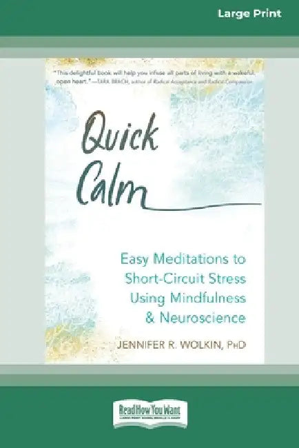 Quick Calm: Easy Meditations to Short-Circuit Stress Using Mindfulness and Neuroscience [Large Print 16 Pt Edition] by Jennifer R. Wolkin