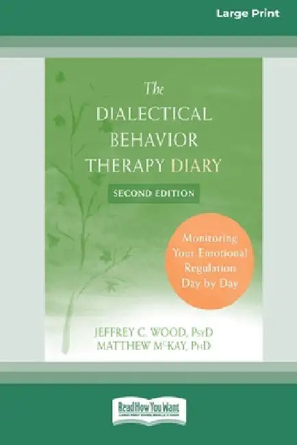 Dialectical Behavior Therapy Diary: Monitoring Your Emotional Regulation Day by Day (16pt Large Print Edition) by Jeffrey C. Wood