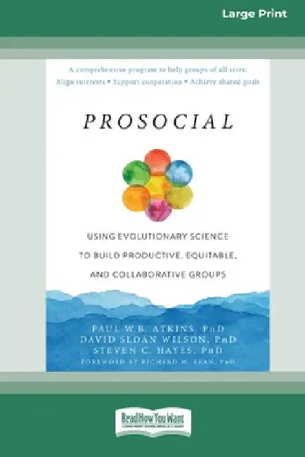 Prosocial: Using Evolutionary Science to Build Productive, Equitable, and Collaborative Groups [Large Print 16 Pt Edition] by Paul W. B. Atkins