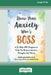 Show Your Anxiety Who's Boss: A Three-Step CBT Program to Help You Reduce Anxious Thoughts and Worry [Large Print 16 Pt Edition] by Joel Minden