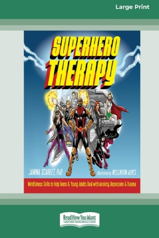 Superhero Therapy: Mindfulness Skills to Help Teens and Young Adults Deal with Anxiety, Depression, and Trauma [Large Print 16 Pt Edition] by Janina Scarlet