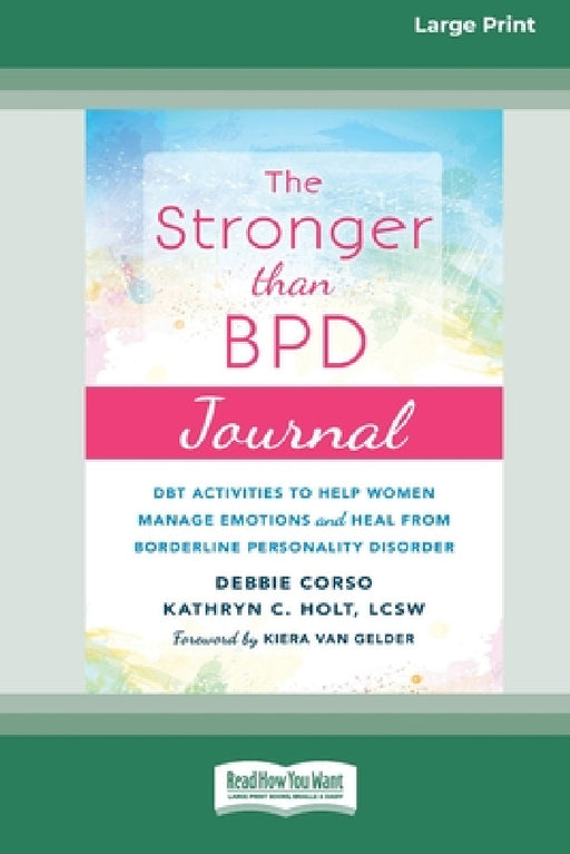 Stronger Than BPD Journal: DBT Activities to Help Women Manage Emotions and Heal from Borderline Personality Disorder [Standard Large Print 16 Pt Edit by Debbie Corso, Kathryn C. Holt