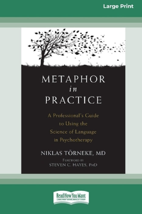 Metaphor in Practice: A Professional's Guide to Using the Science of Language in Psychotherapy (16pt Large Print Edition) by Niklas Törneke