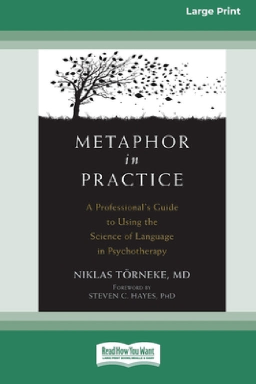 Metaphor in Practice: A Professional's Guide to Using the Science of Language in Psychotherapy (16pt Large Print Edition) by Niklas Törneke