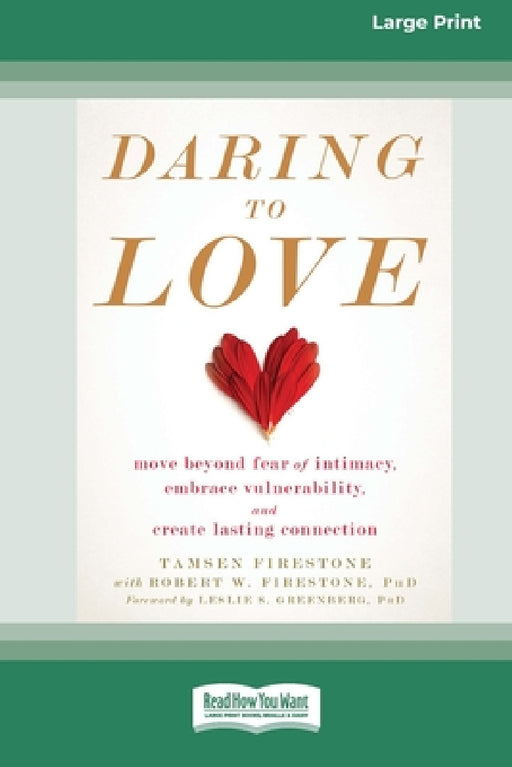 Daring to Love: Move Beyond Fear of Intimacy, Embrace Vulnerability, and Create Lasting Connection (16pt Large Print Edition) by Tamsen Firestone, Robert W. Firestone
