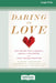 Daring to Love: Move Beyond Fear of Intimacy, Embrace Vulnerability, and Create Lasting Connection (16pt Large Print Edition) by Tamsen Firestone, Robert W. Firestone