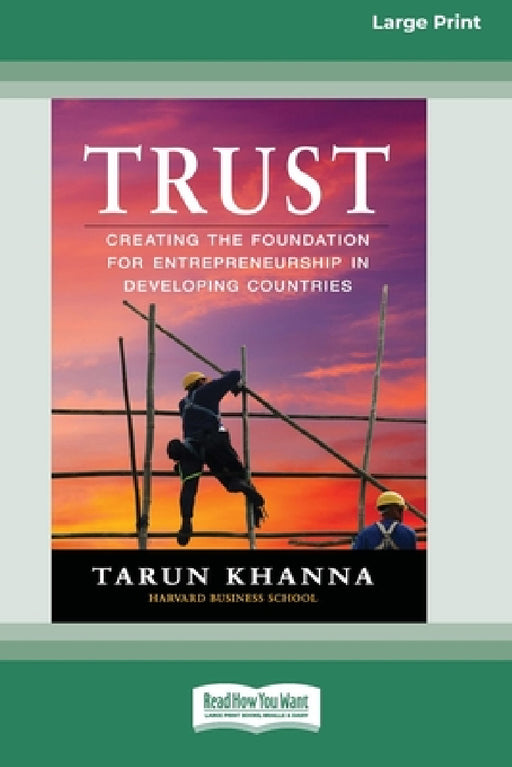 Trust: Creating the Foundation for Entrepreneurship in Developing Countries [Large Print 16 Pt Edition] by Tarun Khanna