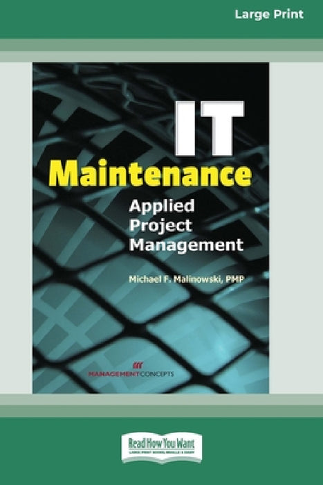 IT Maintenance: Applied Project Management [Large Print 16 Pt Edition] by Michael F. Malinoski