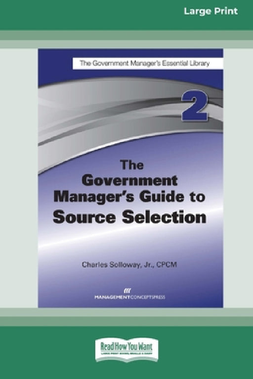 The Government Manager's Guide to Source Selection: GMEL series [Large Print 16 Pt Edition] by Charles D. Solloway