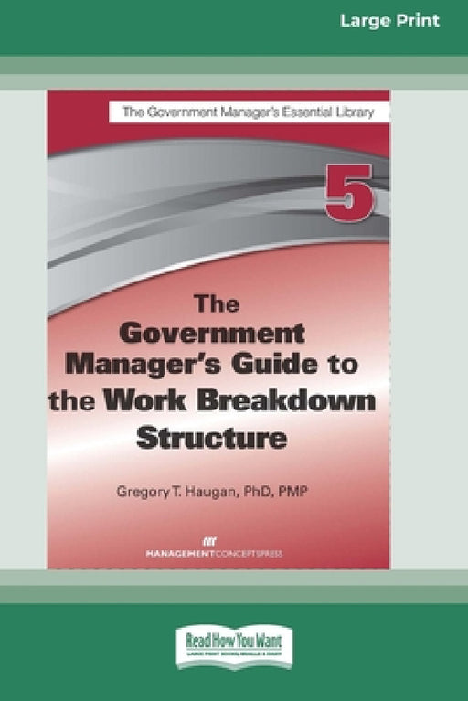 The Government Manager's Guide to the Work Breakdown Structure [Large Print 16 Pt Edition] by Gregory T. Haugan