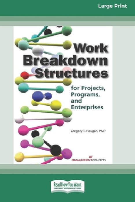 Work Breakdown Structures for Projects, Programs, and Enterprises (16pt Large Print Edition) by Gregory T. Haugan