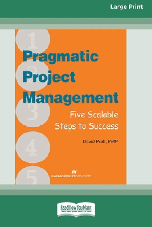 Pragmatic Project Management: Five Scalable Steps to Success [Large Print 16 Pt Edition] by David Pratt