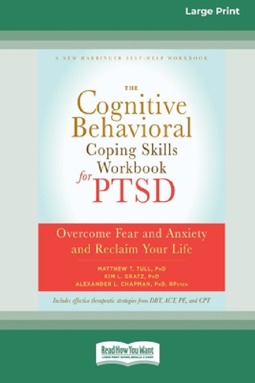 The Cognitive Behavioral Coping Skills Workbook for PTSD: Overcome Fear and Anxiety and Reclaim Your Life (16pt Large Print Edition) by Matthew Tull