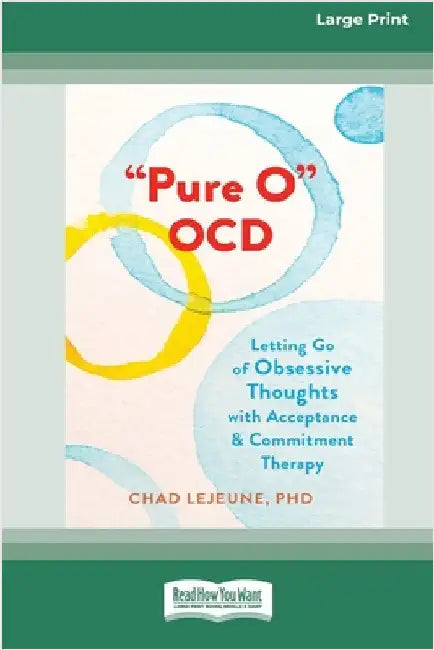 'Pure O' OCD: Letting Go of Obsessive Thoughts with Acceptance and Commitment Therapy (16pt Large Print Edition) by LeJeune, Chad