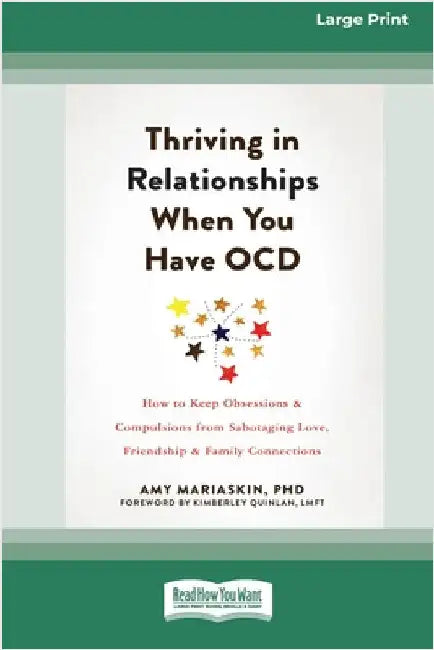 Thriving in Relationships When You Have OCD: How to Keep Obsessions and Compulsions from Sabotaging Love, Friendship, and Family Connections (16pt Lar by Mariaskin, Amy