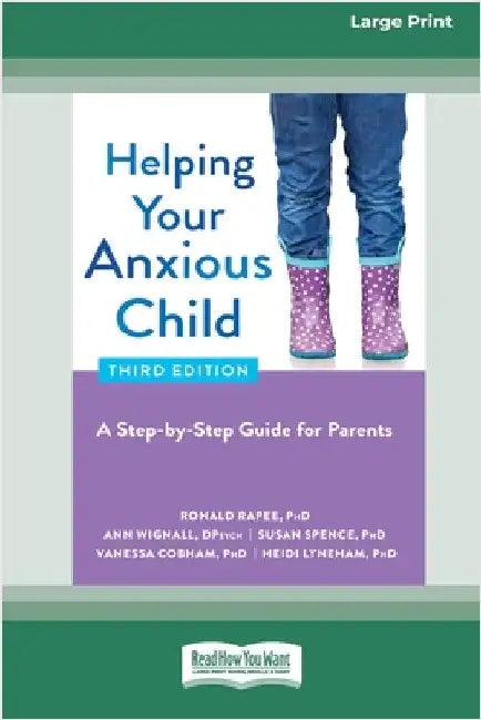 Helping Your Anxious Child: A Step-by-Step Guide for Parents (16pt Large Print Edition) by Rapee, Ronald
