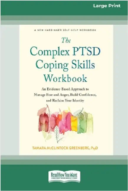 The Complex PTSD Coping Skills Workbook: An Evidence-Based Approach to Manage Fear and Anger, Build Confidence, and Reclaim Your Identity (16pt Large by Greenberg, Tamara McClintock