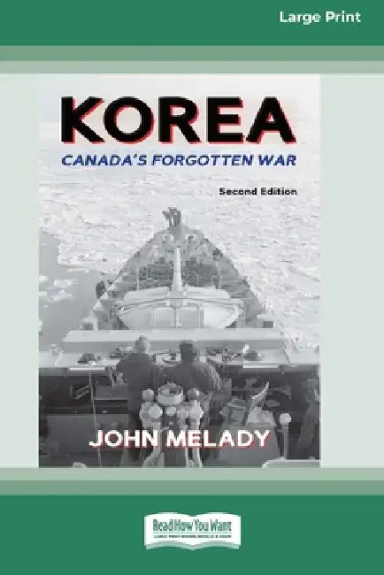 Korea: Canada's Forgotten War (Second Edition) (16pt Large Print Edition) by John Melady