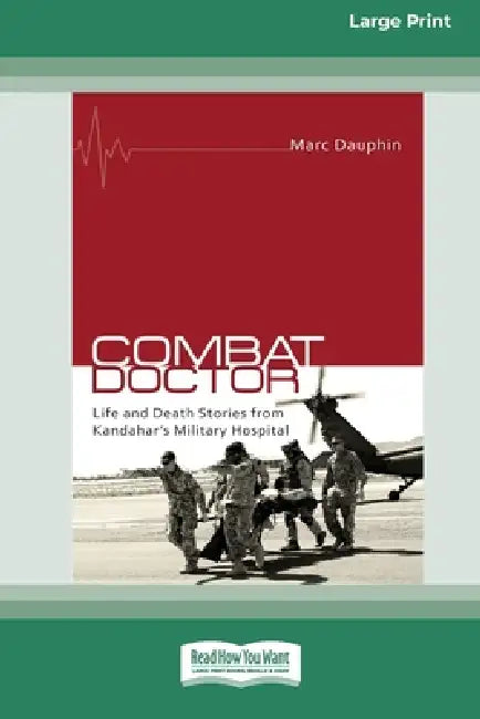 Combat Doctor: Life and Death Stories from Kandahar's Military Hospital (16pt Large Print Edition) by Marc Dauphin
