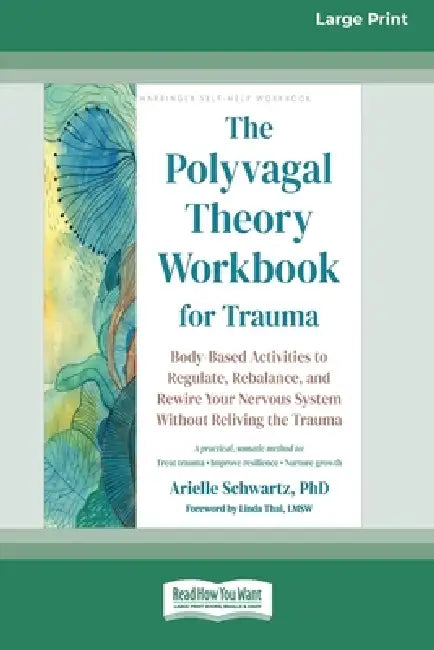 The Polyvagal Theory Workbook for Trauma: Body-Based Activities to Regulate, Rebalance, and Rewire Your Nervous System Without Reliving the Trauma (16 by Arielle Schwartz