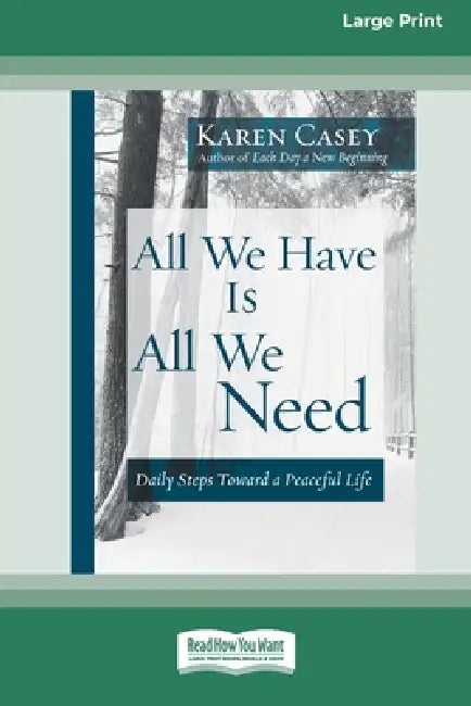 All We Have Is All We Need: Daily Steps Toward a Peaceful Life [Standard Large Print 16 Pt Edition] by Karen Casey