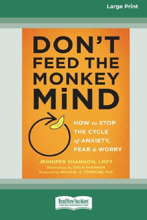 Don't Feed the Monkey Mind: How to Stop the Cycle of Anxiety, Fear, and Worry [Standard Large Print 16 Pt Edition] by Jennifer Shannon