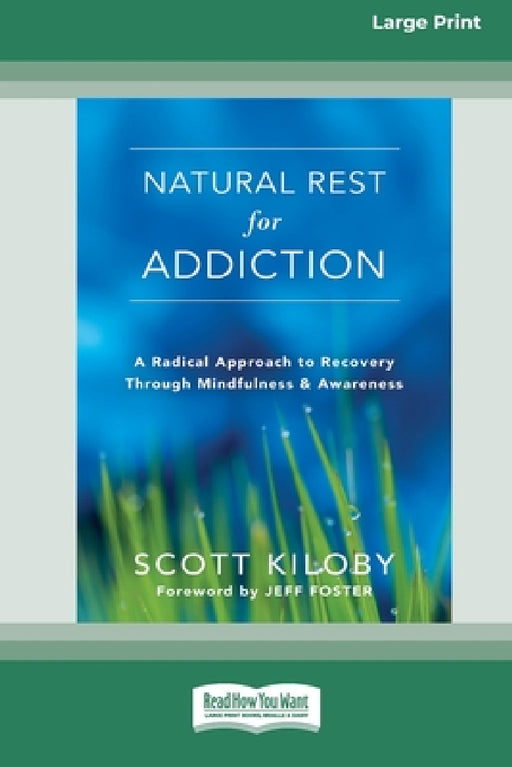 Natural Rest for Addiction: A Radical Approach to Recovery Through Mindfulness and Awareness [Standard Large Print 16 Pt Edition] by Scott Kiloby