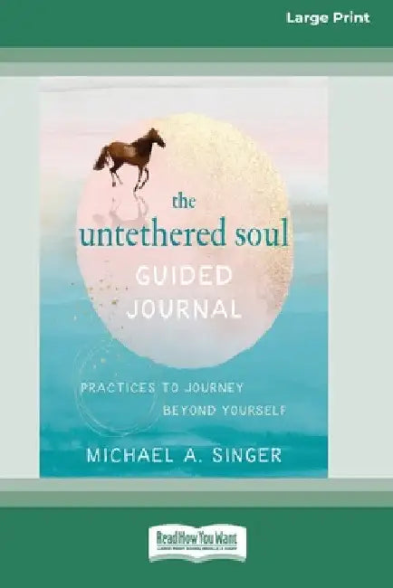 The Untethered Soul Guided Journal: Practices to Journey Beyond Yourself [Standard Large Print 16 Pt Edition] by Michael A. Singer