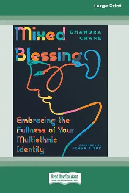 Mixed Blessing: Embracing the Fullness of Your Multiethnic Identity [Standard Large Print 16 Pt Edition] by Chandra Crane