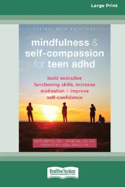 Mindfulness and Self-Compassion for Teen ADHD: Build Executive Functioning Skills, Increase Motivation, and Improve Self-Confidence [Standard Large Pr by Mark Bertin