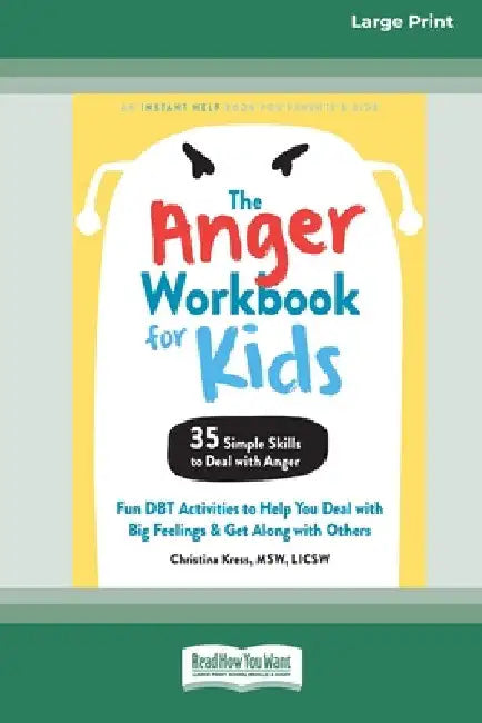 The Anger Workbook for Kids: Fun DBT Activities to Help You Deal with Big Feelings and Get Along with Others [Standard Large Print 16 Pt Edition] by Christina Kress