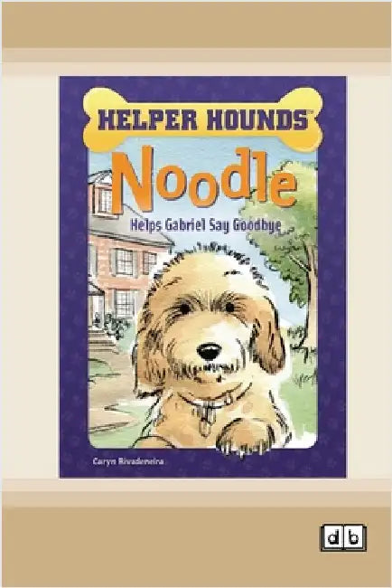 Noodle Helps Gabriel Say Goodbye [Dyslexia-friendly edition] by Rivadeneira, Caryn