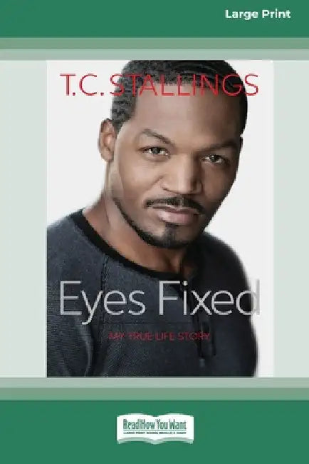 Eyes Fixed: My True Life Story [Standard Large Print] by T. C. Stallings